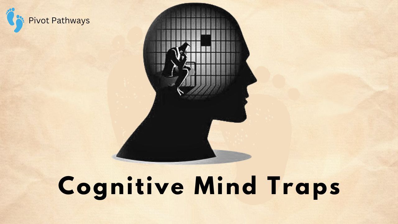 The Hidden Cognitive Mind Traps You Can’t Ignore