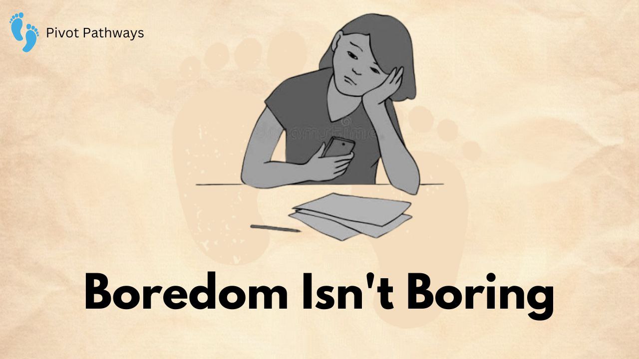 How Boredom Shapes Your Brain and Life